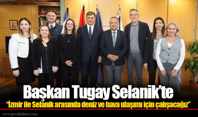 “İzmir ile Selanik arasında deniz ve hava ulaşımı için çalışacağız”