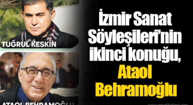 İzmir Sanat Söyleşileri’nin ikinci konuğu, Ataol Behramoğlu