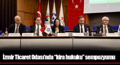 İzmir Ticaret Odası’nda “kira hukuku” sempozyumu