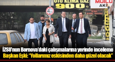 İZSU’nun Bornova’daki çalışmalarına yerinde inceleme