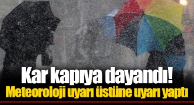 Kar kapıya dayandı! Meteoroloji uyarı üstüne uyarı yaptı