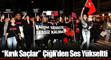 “Kırık Saçlar” Çiğli’den Ses Yükseltti