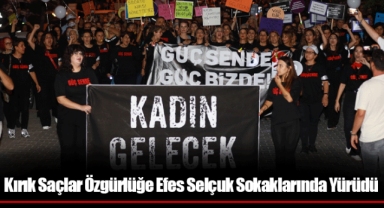 Kırık Saçlar Özgürlüğe Efes Selçuk Sokaklarında Yürüdü