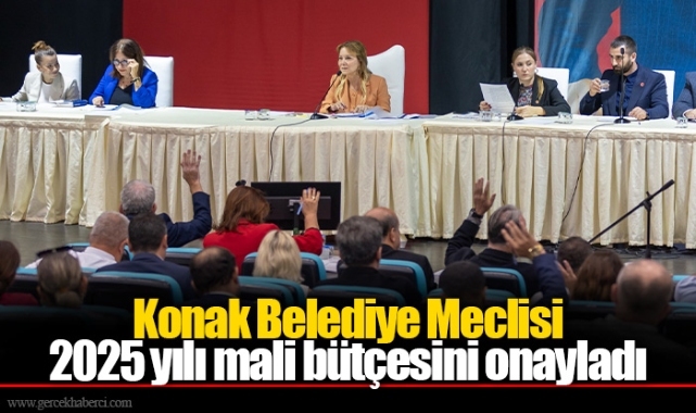Konak Belediye Meclisi 2025 yılı mali bütçesini onayladı