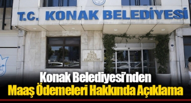 Konak Belediyesi’nden Maaş Ödemeleri Hakkında Açıklama