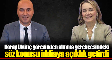 Koray Ükünç görevinden alınma gerekçesindeki söz konusu iddiaya açıklık getirdi