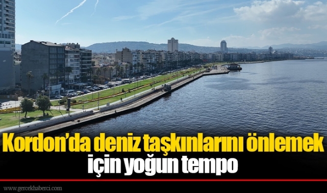 Kordon’da deniz taşkınlarını önlemek için yoğun tempo