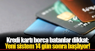 Kredi kartı borca batanlar dikkat: Yeni sistem 14 gün sonra başlıyor!