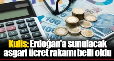 Kulis: Erdoğan'a sunulacak asgari ücret rakamı belli oldu