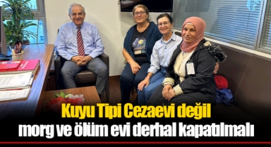 Kuyu Tipi Cezaevi değil morg ve ölüm evi derhal kapatılmalı
