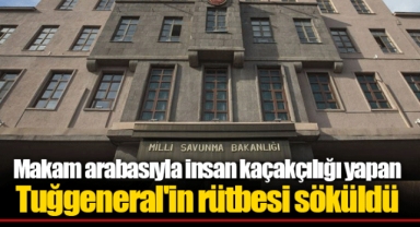 Makam arabasıyla insan kaçakçılığı yapan Tuğgeneral'in rütbesi söküldü