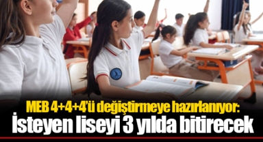 MEB 4+4+4’ü değiştirmeye hazırlanıyor: İsteyen liseyi 3 yılda bitirecek