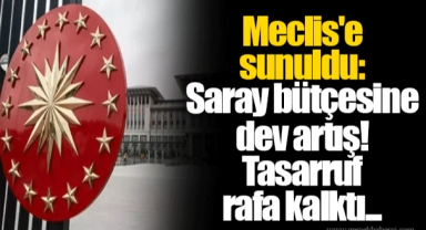 Meclis'e sunuldu: Saray bütçesine dev artış! Tasarruf rafa kalktı...
