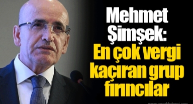 Mehmet Şimşek: En çok vergi kaçıran grup fırıncılar