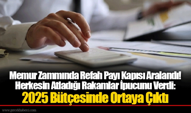 Memur Zammında Refah Payı Kapısı Aralandı! Herkesin Atladığı Rakamlar İpucunu Verdi: 2025 Bütçesinde Ortaya Çıktı