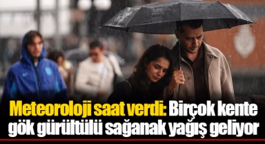 Meteoroloji saat verdi: Birçok kente gök gürültülü sağanak yağış geliyor