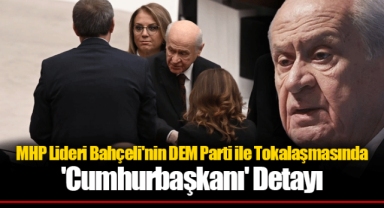 MHP Lideri Bahçeli'nin DEM Parti ile Tokalaşmasında 'Cumhurbaşkanı' Detayı