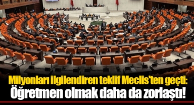 Milyonları ilgilendiren teklif Meclis'ten geçti: Öğretmen olmak daha da zorlaştı!