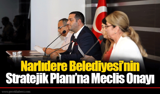 Narlıdere Belediyesi’nin Stratejik Planı’na Meclis Onayı