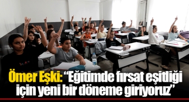 Ömer Eşki: “Eğitimde fırsat eşitliği için yeni bir döneme giriyoruz”