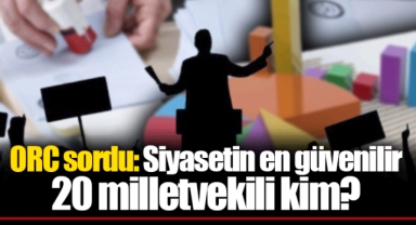 ORC sordu: Siyasetin en güvenilir 20 milletvekili kim?