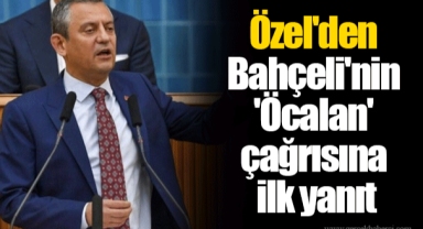 Özel'den Bahçeli'nin 'Öcalan' çağrısına ilk yanıt