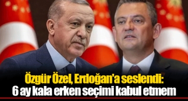 Özgür Özel, Erdoğan'a seslendi: 6 ay kala erken seçimi kabul etmem