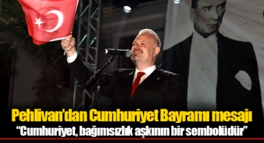 Pehlivan’dan Cumhuriyet Bayramı mesajı