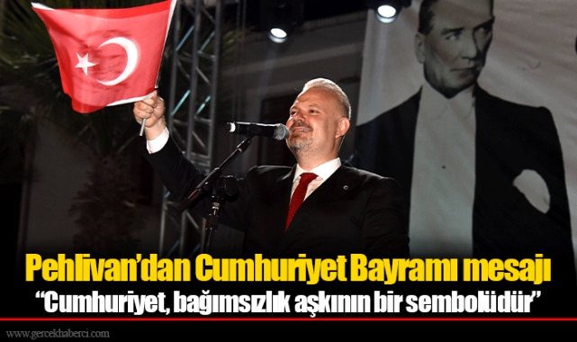 Pehlivan’dan Cumhuriyet Bayramı mesajı