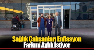 Sağlık Çalışanları Enflasyon Farkını Aylık İstiyor