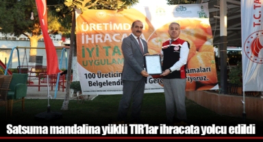 Satsuma mandalina yüklü TIR’lar ihracata yolcu edildi