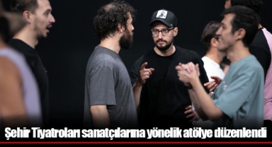 Şehir Tiyatroları sanatçılarına yönelik atölye düzenlendi