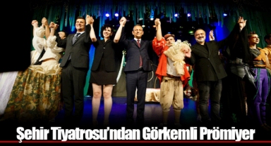 Şehir Tiyatrosu’ndan Görkemli Prömiyer