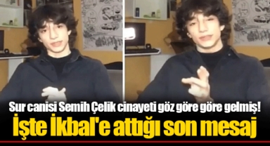 Sur canisi Semih Çelik cinayeti göz göre göre gelmiş! İşte İkbal'e attığı son mesaj