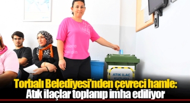 Torbalı Belediyesi’nden çevreci hamle: Atık ilaçlar toplanıp imha ediliyor