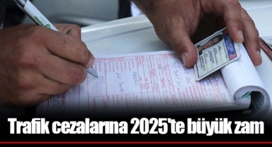 Trafik cezalarına 2025'te büyük zam