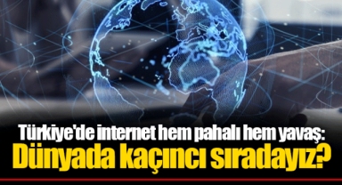 Türkiye'de internet hem pahalı hem yavaş: Dünyada kaçıncı sıradayız?
