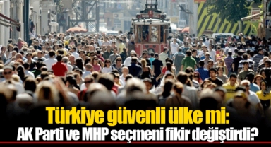 Türkiye güvenli ülke mi: AK Parti ve MHP seçmeni fikir değiştirdi