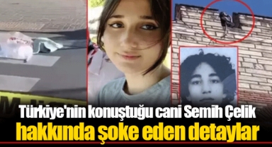 Türkiye'nin konuştuğu cani Semih Çelik hakkında şoke eden detaylar
