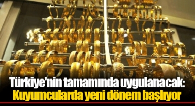 Türkiye'nin tamamında uygulanacak: Kuyumcularda yeni dönem başlıyor