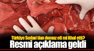 Türkiye Sudan'dan domuz eti mi ithal etti? Resmi açıklama geldi