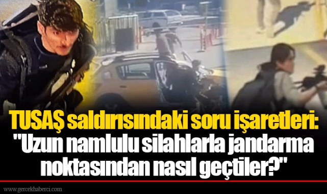 TUSAŞ saldırısındaki soru işaretleri: "Uzun namlulu silahlarla jandarma noktasından nasıl geçtiler?"