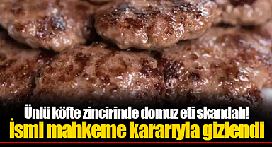 Ünlü köfte zincirinde domuz eti skandalı! İsmi mahkeme kararıyla gizlendi