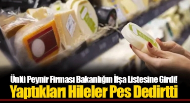 Ünlü Peynir Firması Bakanlığın İfşa Listesine Girdi! Yaptıkları Hileler Pes Dedirtti