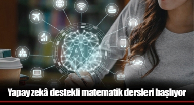 Yapay zekâ destekli matematik dersleri başlıyor