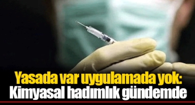 Yasada var uygulamada yok: Kimyasal hadımlık gündemde