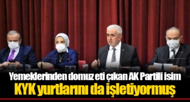 Yemeklerinden domuz eti çıkan AK Partili isim KYK yurtlarını da işletiyormuş