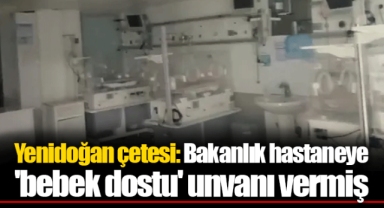 Yenidoğan çetesi: Bakanlık hastaneye 'bebek dostu' unvanı vermiş
