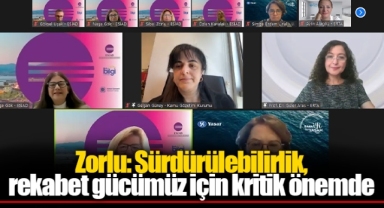 Zorlu: Sürdürülebilirlik, rekabet gücümüz için kritik önemde