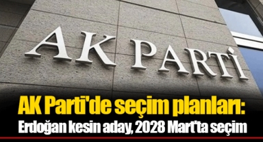 AK Parti'de seçim planları: Erdoğan kesin aday, 2028 Mart'ta seçim